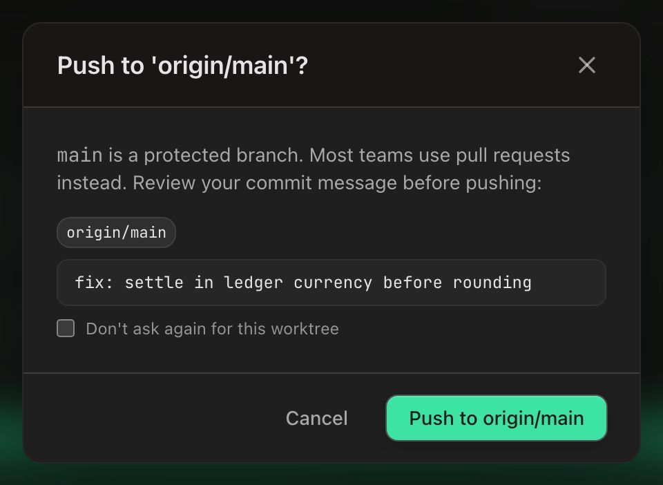 The Push to ‘origin/main’? dialog. It reads “main is a protected branch. Most teams use pull requests instead. Review your commit message before pushing:”, then shows a monospace origin/main destination pill, a preview block holding the message “fix: settle in ledger currency before rounding”, and an unticked Don’t ask again for this worktree checkbox. Cancel sits beside a green Push to origin/main button.